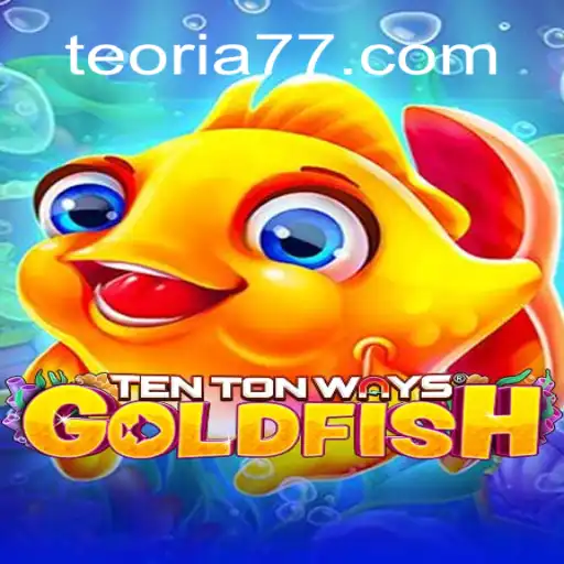 Explore the Exciting World of TenTonWaysGoldfish on Teoria777